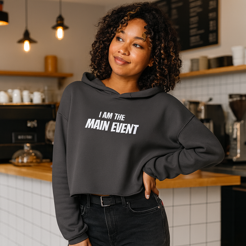 I AM THE MAIN EVENT - Crop Hoodie