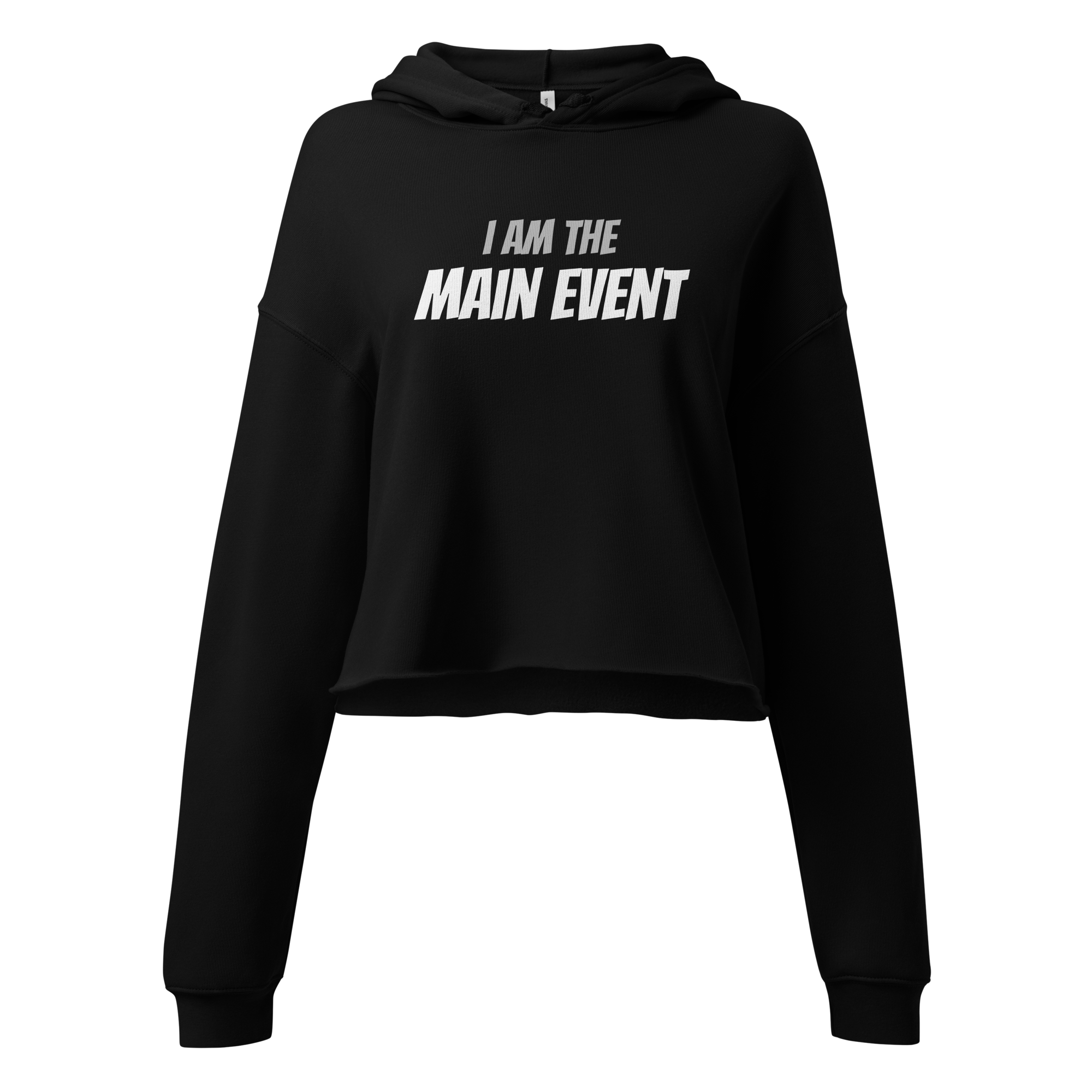 I AM THE MAIN EVENT - Crop Hoodie